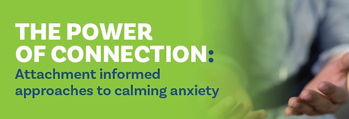 The Power of Connection: Attachment informed approaches to calming anxiety - 19 May logo